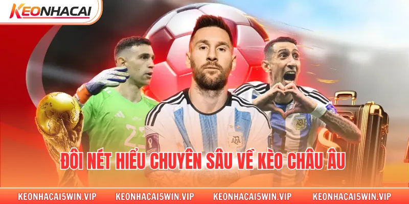 Đôi nét hiểu chuyên sâu về kèo châu âu